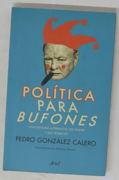 Política para bufones : una historia alternativa del poder y sus teóricos