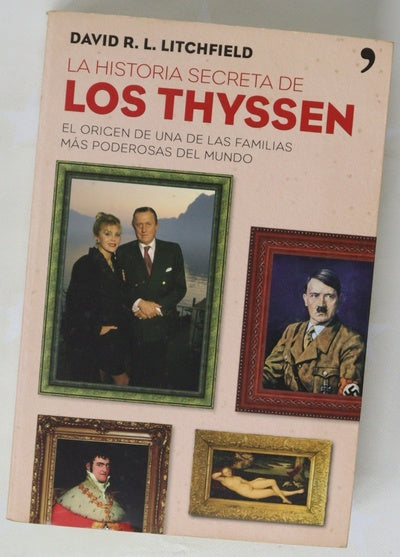 La historia secreta de los Thyssen el origen de una de las familias más poderosas del mundo