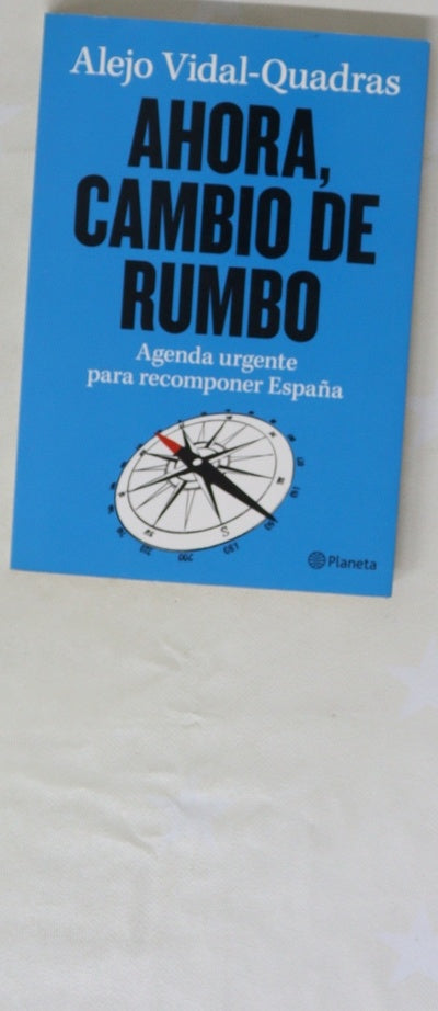 Ahora, cambio de rumbo : agenda urgente para recomponer España