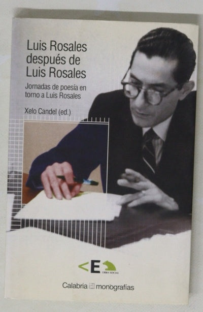 Luis Rosales después de Luis Rosales jornadas de poesía en torno a Luis Rosales, Madrid, 18-20 de octubre de 2004, La Casa Encendida