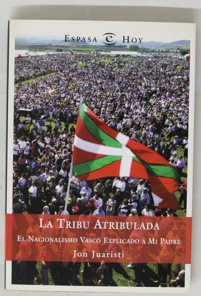 La tribu atribulada el nacionalismo vasco explicado a mi padre