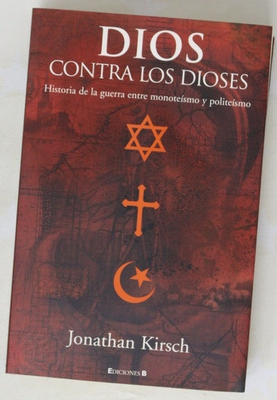 Dios contra los dioses historia de la guerra entre monoteísmo y politeísmo