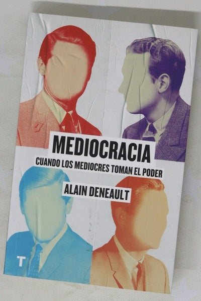 Mediocracia : cuando los mediocres toman el porder