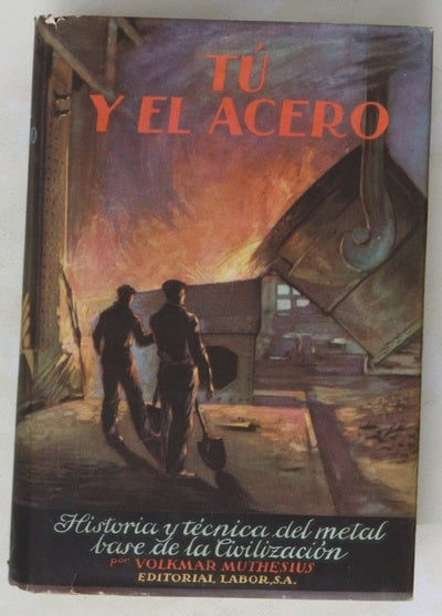 Tú y el acero Desarrollo y poderío mundial de la siderurgia