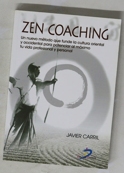 Zen coaching un nuevo método que funde la cultura oriental y occidental para potenciar al máximo tu vida profesional y personal