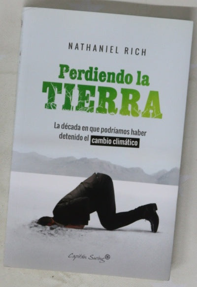 Perdiendo la Tierra : la década en que podríamos haber detenido el cambio climático