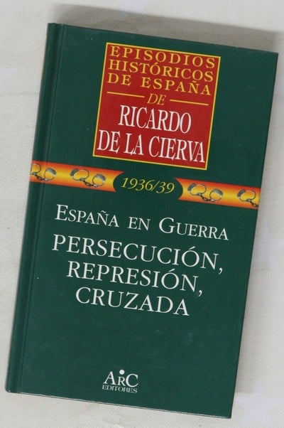 España en guerra : persecución, represión, cruzada