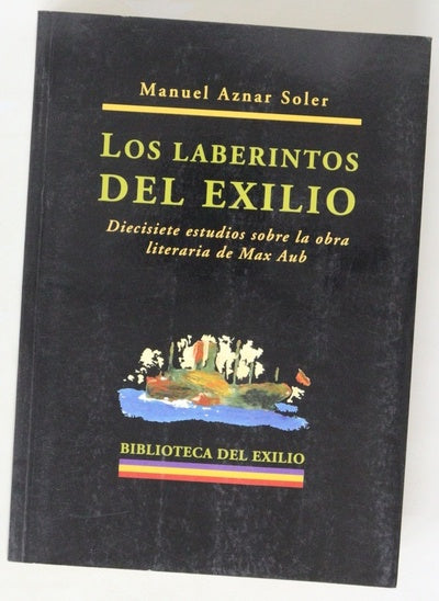 Los laberintos del exilio diecisiete estudios sobre la obra literaria de Max Aub