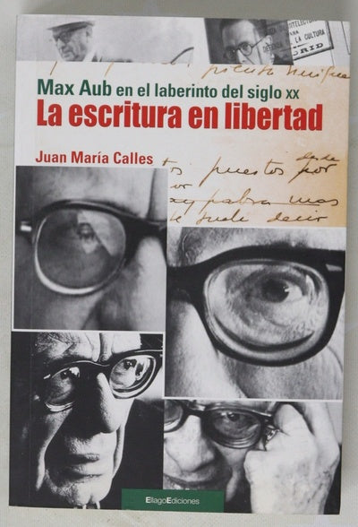La escritura en libertad Max Aub en el laberinto del siglo XX