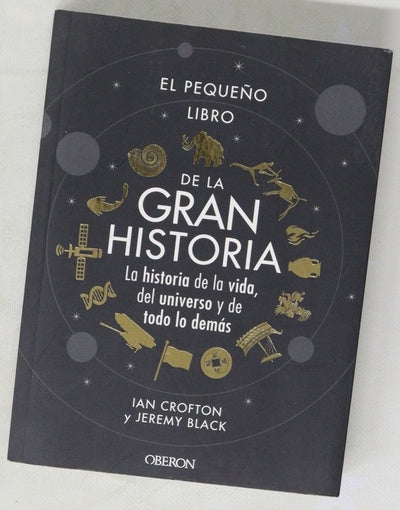 El pequeño libro de la gran historia : la historia de la vida, del universo y de todo lo demás