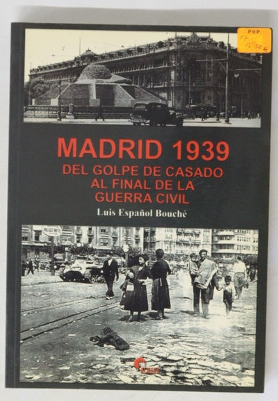 Madrid 1939 del golpe de Casado al final de la Guerra Civil : el Consejo Nacional de Defensa, el principio del exilio, la Diputación Permanente en París