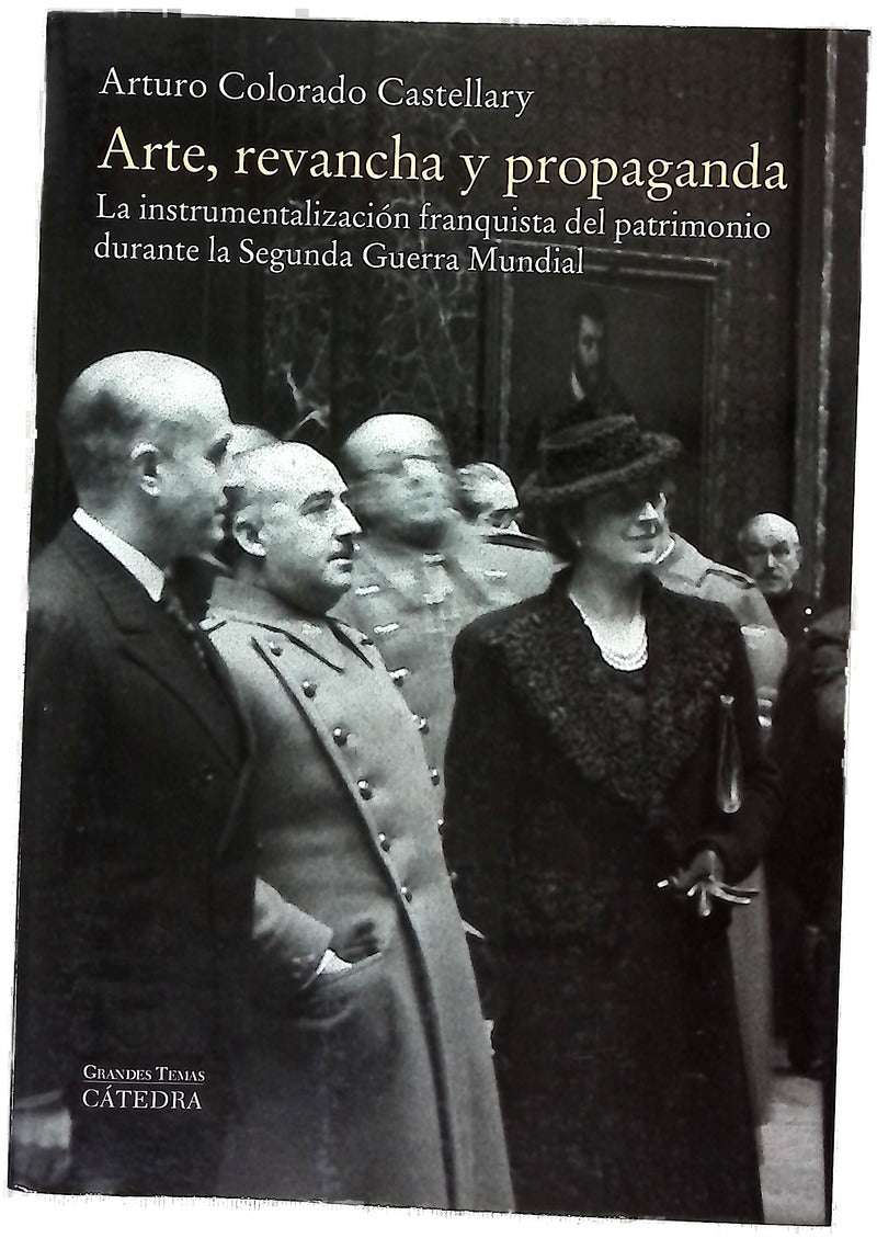 Arte, revancha y propaganda : la instrumentalización franquista del patrimonio durante la Segunda Guerra Mundial