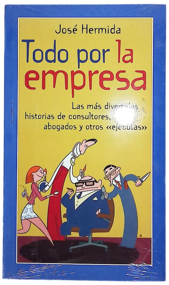 Todo por la empresa las más divertidas historias de consultores, abogados y otros "ejecutas"