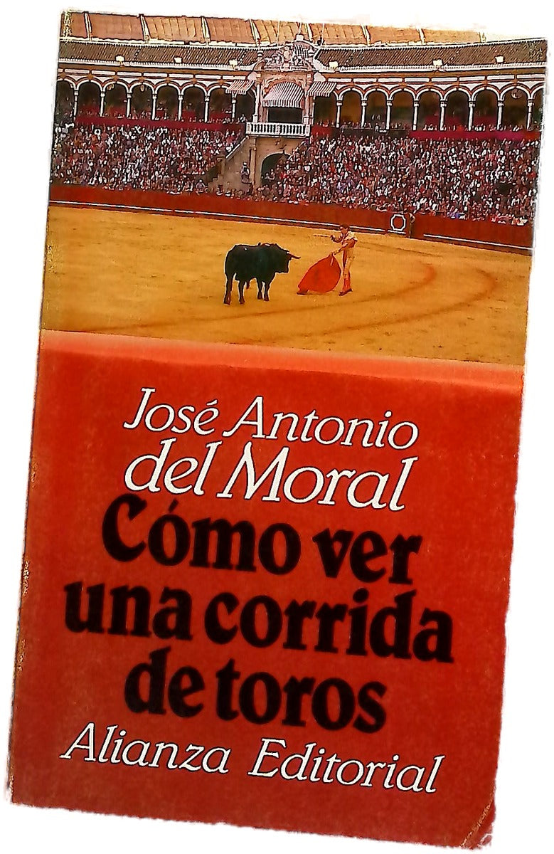 Cómo ver una corrida de toros : manual de tauromaquia para nuevos aficionados