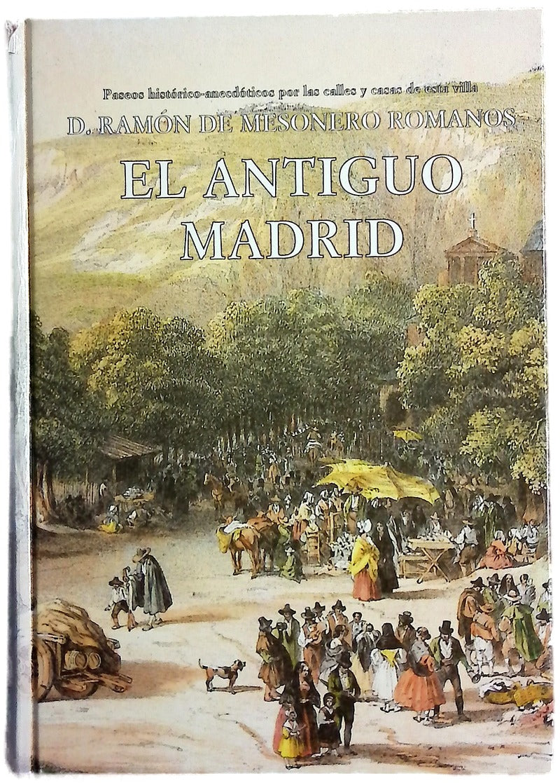El antiguo Madrid paseos histórico-anecdóticos por las calles y casas de esta villa