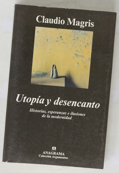 Utopía y desencanto historias, esperanzas e ilusiones de la modernidad