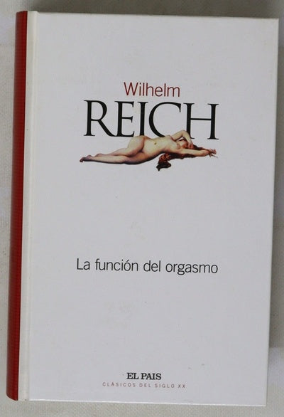 La función del orgasmo, el descubrimiento del orgón : problemas económicos-sexuales de la energía biológica