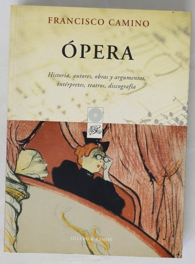 Ópera historia, autores, obras y argumentos, intérpretes, teatros, discografía