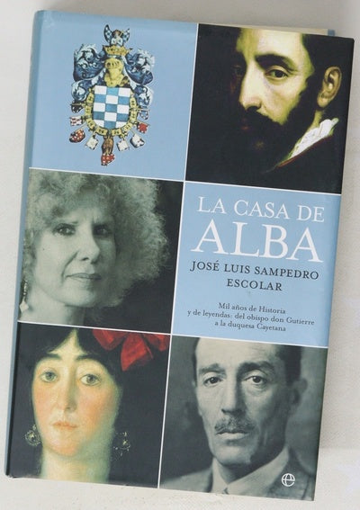 La casa de Alba mil años de historia y de leyendas : del obispo don Gutierre a la duquesa Cayetana