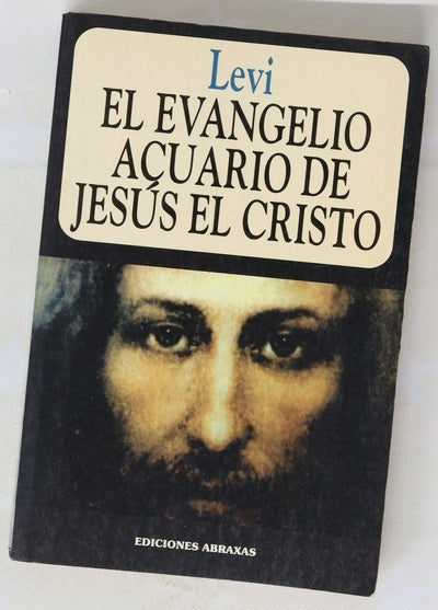 El evangelio Acuario de Jesús el Cristo bases prácticas y filosóficas de la religión de la Era de Acuario del mundo y de la religión universal : transcripto del Libro de la Memoria de Dios, conocido como los Registros Akáshicos