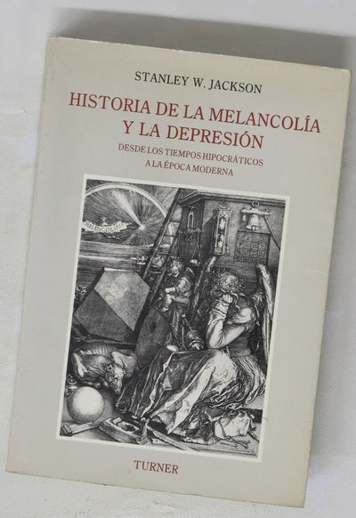 Historia de la melancolía y la depresión desde los tiempos hipocráticos a la época moderna