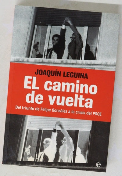 El camino de vuelta : del triunfo de Felipe González a la crisis del PSOE