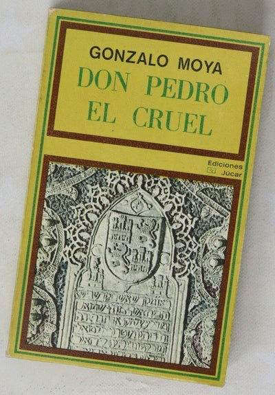 Don Pedro el Cruel Biología, política y tradición literaria en la figura de Pedro I de Castilla