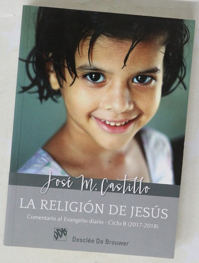 La religión de Jesús : comentarios al evangelio diario, Ciclo B (2017-2018)
