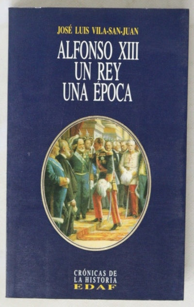 Alfonso XIII: un rey, una época