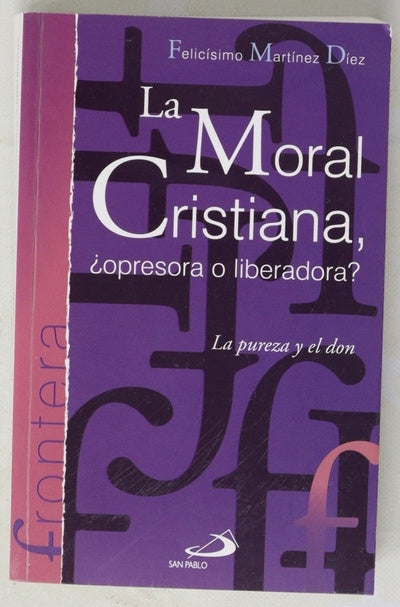 La moral cristiana, ¿opresora o liberadora? : la pureza y el don