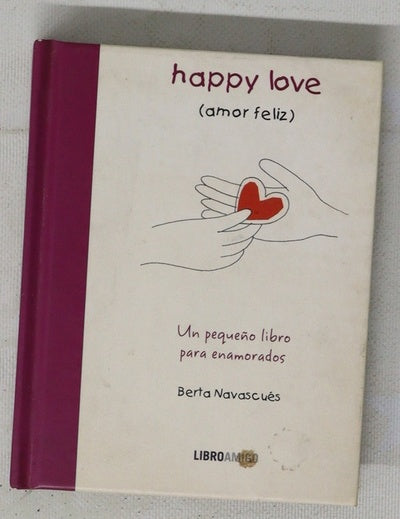 Amor feliz Happy love : un pequeño libro para enamorados
