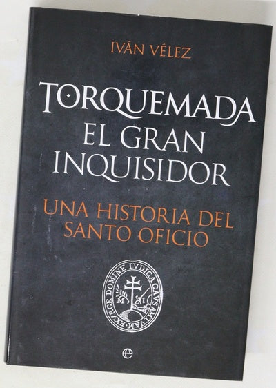 Torquemada, el gran inquisidor : una historia del Santo Oficio