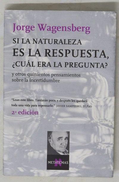 Si la naturaleza es la respuesta, ¿cuál era la pregunta? y otros quinientos pensamientos sobre la incertidumbre