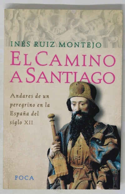 El camino a Santiago andares de un peregrino en la España del siglo XII