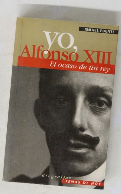 Yo, Alfonso XIII el ocaso de un rey