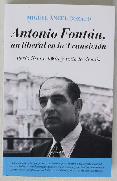 Antonio Fontán, un liberal en la transición : periodismo, latín y todo lo demás