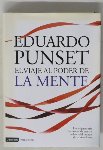 El viaje al poder de la mente : los enigmas más fascinantes de nuestro cerebro y del mundo de las emociones