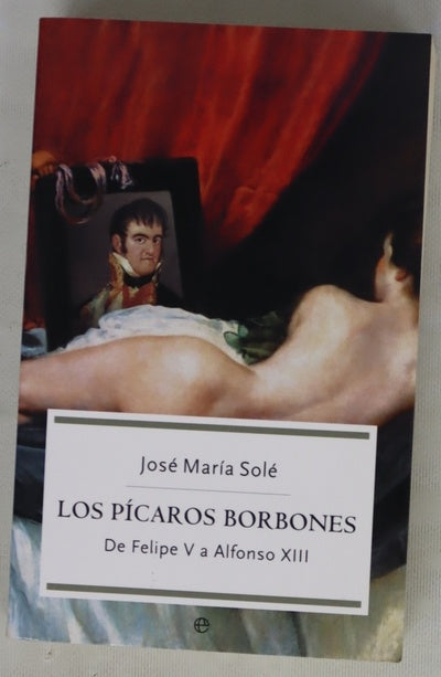 Los pícaros Borbones de Felipe V a Alfonso XIII