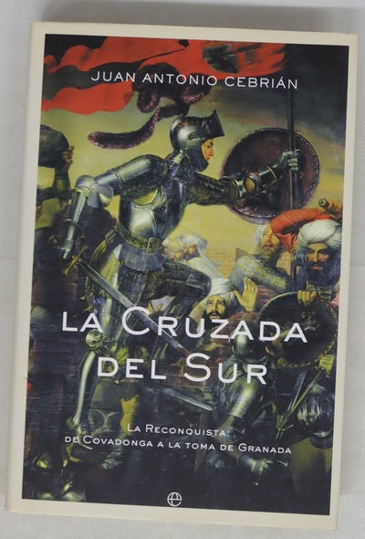La cruzada del sur la Reconquista, de Covadonga a la toma de Granada