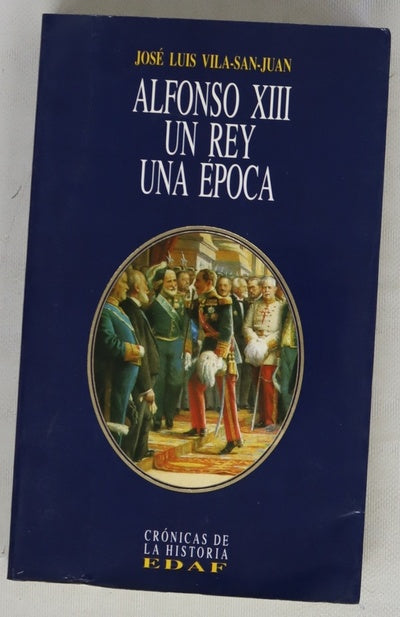 Alfonso XIII: un rey, una época