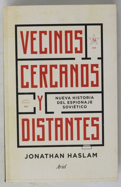 Vecinos cercanos y distantes : nueva historia del espionaje soviético