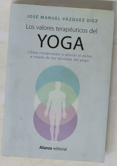 Los valores terapéuticos del yoga : cómo comprender y aliviar el dolor a través de las técnicas del yoga