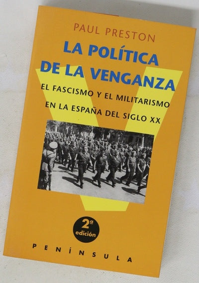 La política de la venganza el fascismo y el militarismo en la España del siglo XX