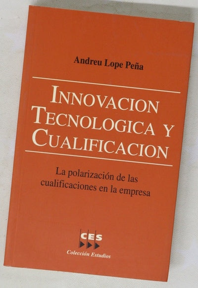 Innovación, tecnología y cualificación la polarización de las cualificaciones en la empresa