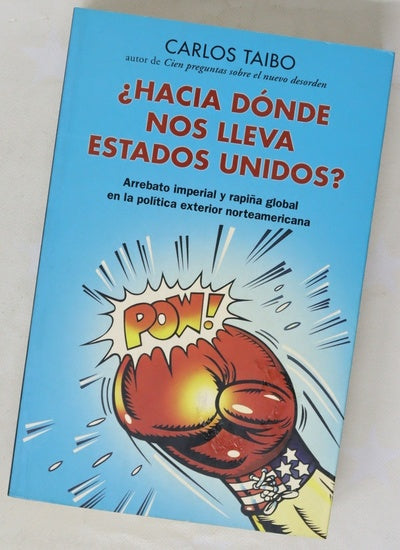 ¿Hacia dónde nos lleva Estados Unidos? arrebato imperial y rapiña global en la política exterior norteamericana