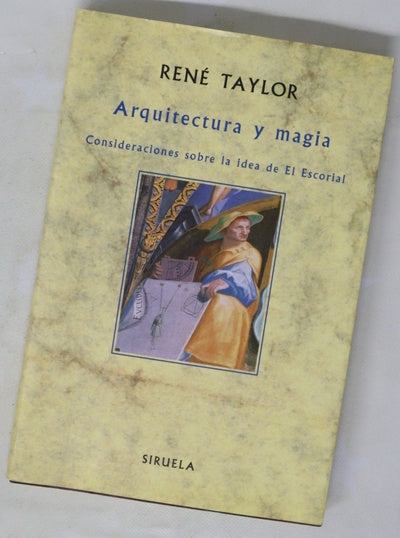 Arquitectura y magia consideraciones sobre la idea de El Escorial