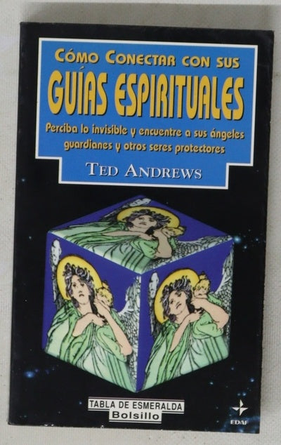 Cómo conectar con sus guías espirituales perciba lo invisible y encuentre a sus ángeles guardianes y otros seres protectores