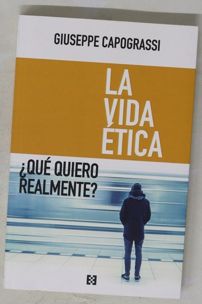 La vida ética : ¿qué quiero realmente?