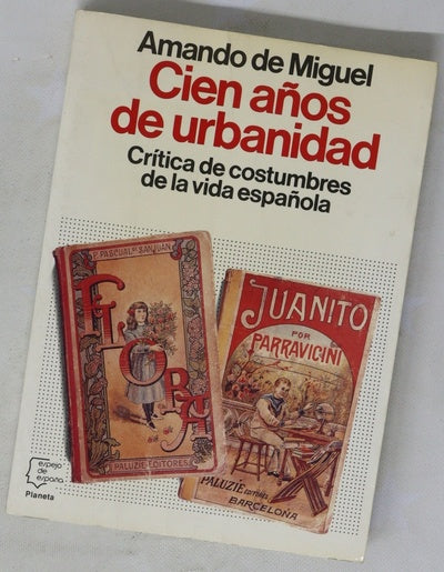 Cien años de urbanidad crítica de costumbres de la vida española
