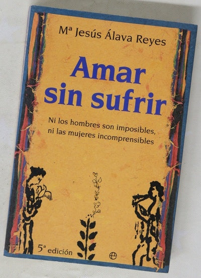 Amar sin sufrir ni los hombres son imposibles, ni las mujeres incomprensibles